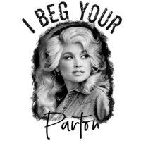 I Beg Your Parton (Dolly) Graphic - Sassy Little Sunflower